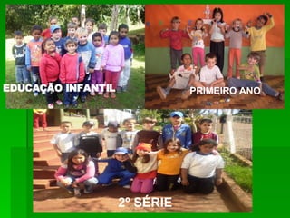 EDUCAÇÃO INFANTIL PRIMEIRO ANO 2º SÉRIE 