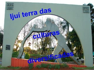 Ijuí terra das  culturas  diversificadas 
