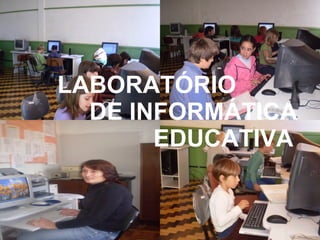 LABORATÓRIO  DE INFORMÁTICA  EDUCATIVA 