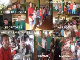 FEIRA DO LIVRO AUTORES... NOSSOS TALENTOS... PRÊMIOS LIVROS... ARTISTAS VISITANTES... ATRAÇÕES... ESCRITORES  
