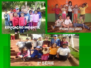 EDUCAÇÃO INFANTIL PRIMEIRO ANO 2º SÉRIE 
