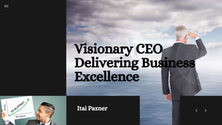 Visionary CEO
Delivering Business
Excellence
Itai Pazner
 