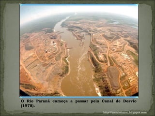 O Rio Paraná começa a passar pelo Canal de Desvio (1978).  http://merciobasso.blogspot.com 