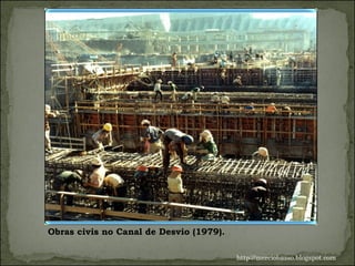 Obras civis no Canal de Desvio (1979).  http://merciobasso.blogspot.com 