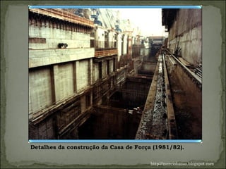 Detalhes da construção da Casa de Força (1981/82). http://merciobasso.blogspot.com 