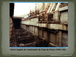 Outro ângulo da construção da Casa de Força (1981/82).  http://merciobasso.blogspot.com 