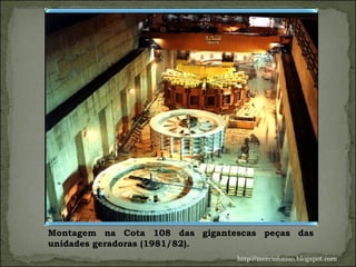 Montagem na Cota 108 das gigantescas peças das unidades geradoras (1981/82).  http://merciobasso.blogspot.com 