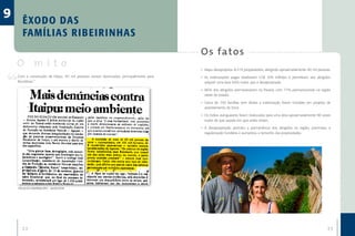 9      ÊXODO DAS
       FAMÍLIAS R I B E I R I N HAS
                                                                                        O s fa to s
    O mito                                                                              •	 Itaipu desapropriou 8.519 propriedades, atingindo aproximadamente 40 mil pessoas.
    Com a construção de Itaipu, 40 mil pessoas seriam deslocadas, principalmente para   •	 As indenizações pagas totalizaram US$ 209 milhões e permitiram aos atingidos
    Rondônia.”                                                                             adquirir uma área 60% maior que a desapropriada.

                                                                                        •	 86% dos atingidos permaneceram no Paraná, com 77% permanecendo na região
                                                                                           oeste do estado.

                                                                                        •	 Cerca de 700 famílias sem direito a indenização foram incluídas em projetos de
                                                                                           assentamento do Incra.

                                                                                        •	 Os índios avá-guaranis foram realocados para uma área aproximadamente 90 vezes
                                                                                           maior do que aquela em que antes viviam.

                                                                                        •	 A desapropriação permitiu a permanência dos atingidos na região, promoveu a
                                                                                           regularização fundiária e aumentou o tamanho das propriedades.




    FOLHA DE LONDRINA (PR ) - 26/03/1978




       22                                                                                                                                                                 23
 