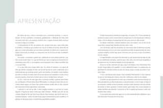 APRESENTAÇÃO

    Nos últimos dez anos, o Brasil se reencontrou com o crescimento econômico. E o mais im-               A média internacional de utilização de energia limpa é de apenas 13%. A China, altamente de-
portante: de forma sustentável e promovendo, gradativamente, a distribuição dos frutos deste          pendente de usinas a carvão, investe pesado em energia limpa. E a meta daquele país é ambiciosa:
crescimento entre toda a sua população, iniciando assim o resgate da enorme dívida social que         chegar a 15% de utilização de energia limpa até 2020, pouco acima da média mundial.
acumulou ao longo de sua história.                                                                        Em relação à eletricidade, a situação brasileira é ainda mais invejável: cerca de 90% do que
    O desenvolvimento do País, nos próximos anos, permitirá trazer para a classe média todos          consumimos é energia limpa: hidráulica, biomassa, eólica e solar.
os brasileiros, a exemplo do que aconteceu com mais de 30 milhões de pessoas, desde 2003 até              Com 13% de toda a água doce do planeta, com suas imensas áreas de plantio para aproveita-
agora. Só o número de brasileiros que ascenderam socialmente, nos últimos anos, é superior à po-      mento da biomassa, com sol o ano inteiro e possibilidade também de aproveitamento dos ventos,
pulação da Venezuela, por exemplo, ou corresponde a mais de dois terços de todos os habitantes        a questão energética no Brasil exige apenas bom-senso para que nunca se torne um problema,
da Argentina.                                                                                         mas sim a solução.
    Para manter o crescimento e garantir que a distribuição de renda continue acelerada, o go-            A energia hidrelétrica, que proporciona eletricidade ao custo proporcional mais baixo em rela-
verno precisa investir muito. E é o que está fazendo, por meio de programas de investimento em        ção aos investimentos necessários, representa para o País, ainda, uma fonte quase inesgotável, já
infraestrutura como o PAC 2 e com programas sociais importantes como o Minha Casa Minha Vida          que apenas um terço do potencial hidráulico foi até hoje explorado.
e o Luz para Todos.                                                                                       Escassa no mundo e abundante por aqui, a água é sem dúvida a mais extraordinária forma
    O Luz para Todos levou energia elétrica para 13,6 milhões de brasileiros e vai vigorar até        de gerar energia elétrica com qualidade e a custos relativamente baixos. Em qualquer país, seu
2014, para atender a população do meio rural que até hoje não tem acesso à eletricidade, que é        aproveitamento seria feito de forma sensata, mas intensa, porque a energia que produz é reno-
fundamental para que as pessoas possam usufruir dos benefícios. Para atender a esses brasileiros      vável e limpa.
que vivem em bolsões de miséria, dentro de um país cada vez mais respeitado no mundo por sua              E é isso o que devemos fazer, porque o futuro do Brasil é eletrointensivo e o País vai precisar
economia opulenta, o Brasil precisa investir cada vez mais em energia limpa e renovável.              de cada vez mais energia para continuar crescendo e melhorando a vida dos seus cidadãos.
    Em 2011, o País ficou em sexto lugar entre as economias mundiais, superando pela primeira             O trabalho que aqui apresentamos mostra que as hidrelétricas ainda encontram oposição no
vez a Grã-Bretanha. O Produto Interno Bruto (PIB) brasileiro, se continuar no mesmo ritmo de cres-    Brasil, principalmente por falta de informação ou desconhecimento. A usina de Itaipu, ao longo de
cimento, deverá superar o da França, hoje a quinta economia mundial, antes de 2020. Sustentar         sua construção e também na fase de operação, encontrou muitos opositores e teve que enfrentar
este crescimento do Brasil exige energia, muita energia.                                              até mentiras ou falsas suposições. A História mostrou quem estava certo, os que pensavam na
    E potencial é o que não nos falta. A matriz energética brasileira é a mais limpa do mundo.        energia hidrelétrica para alimentar o crescimento do País ou aqueles que buscavam a todo custo
Segundo o Programa das Nações Unidas para o Meio Ambiente – PNUMA, quase 46% de toda                  alimentar mitos e boatos.
a energia utilizada no País, que move nossas fábricas, nosso transporte, que atende todas as ne-          É o que parece estar acontecendo agora com os novos empreendimentos hidrelétricos que o
cessidades brasileiras – provém de fontes limpas, graças principalmente às usinas hidrelétricas e à   Brasil desenvolve. Precisamos pôr fim aos mitos.
utilização do etanol para mover a crescente frota automobilística brasileira.
 