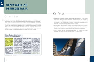 1      NECESSÁRIA OU
       D E S N E C E S SÁ R I A
                                                                                                     O s fa to s
    O mito                                                                                           •	 A progressiva entrada das unidades geradoras de Itaipu, a partir de 1984, ocorreu
    A leitura de notícias sobre Itaipu, publicadas nos jornais brasileiros em 1977, deixa sérias        num período difícil para o Brasil. A crise do petróleo provocou uma restrição de
    dúvidas: Itaipu seria ou não necessária para atender à demanda brasileira por eletricidade?         créditos internacionais, prejudicando justamente os países mais endividados. O Brasil
    Jornais de circulação nacional noticiavam que a entrada em operação de Itaipu, programada           não cresceu e, por consequência, o consumo de eletricidade ficou praticamente
    para 1983 (na verdade, a primeira unidade geradora começou a operar em 1984), não seria             estagnado. Erraram os críticos que alertavam para a escassez.
    suficiente para aliviar a crescente defasagem entre a demanda e o fornecimento de energia        •	 Mas, a partir de 1991, quando foi instalada a 18ª unidade geradora passou a operar,
    elétrica, o que se agravaria a partir de 1985. Neste mesmo ano, no entanto, críticos de Itaipu      o Brasil ficou dependente de Itaipu, que chegou a gerar mais de 30% da eletricidade
    divulgavam na imprensa uma informação exatamente oposta: o Brasil estava investindo                 utilizada no país. Erraram os críticos que diziam que Itaipu seria desnecessária.
    mais de 12 bilhões de dólares para produzir uma energia que já tinha de sobra.”
                                                                                                     •	 Com a instalação de mais duas unidades geradoras, em 2006 e 2007, Itaipu
                                                                                                        respondeu nos últimos dois anos por 16% (2010) e 16,99% (2011).




    GAZETA MERCANTIL (SP ) - 10/03/1977




       6                                                                                                                                                                                    7
 