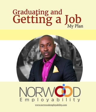 Graduating and
My Plan
Getting a Job
www.norwoodemployability.com
 