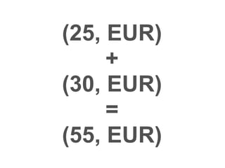 (25, EUR, today)
+
(30, EUR, next day)
=
exception
 