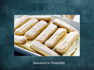 Savoiardi or Prestofatti
 