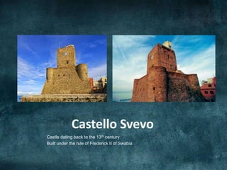 Castello Svevo
Castle dating back to the 13th century
Built under the rule of Frederick II of Swabia
 