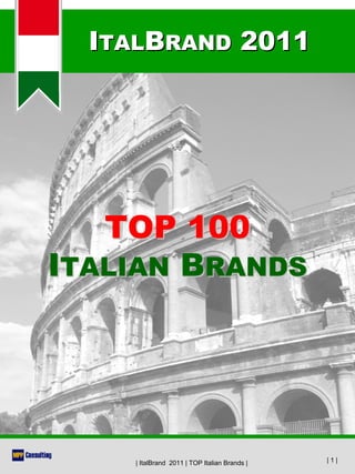ITALBRAND 2011




   TOP 100
ITALIAN BRANDS




    | ItalBrand 2011 | TOP Italian Brands |   |1|
 
