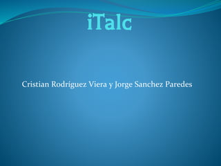 iTalc
Cristian Rodríguez Viera y Jorge Sanchez Paredes
 