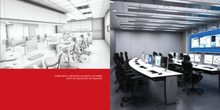 Equipamiento y disposición de lugares a la medida
           Centro de Operaciones de Seguridad
 