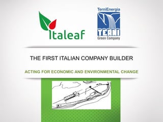 THE FIRST ITALIAN COMPANY BUILDER
ACTING FOR ECONOMIC AND ENVIRONMENTAL CHANGE
 