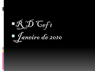 R’D Cef 1
Janeiro de 2010