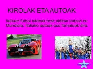 KIROLAK ETA AUTOAK Italiako futbol taldeak bost alditan irabazi du  Mundiala. Italiako autoak oso famatuak dira. #Diapositiba 2 