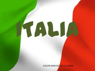 ITALIA
  EVELYN MACCHI 20111120048
 