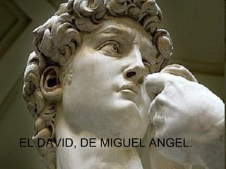 EL DAVID, DE MIGUEL ANGEL.
 