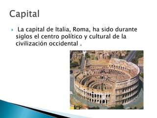     La capital de Italia, Roma, ha sido durante
    siglos el centro político y cultural de la
    civilización occidental .
 
