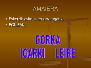 AMAIERA
   Eskerrik asko zuen arretagatik.
   EGILEAK:
 