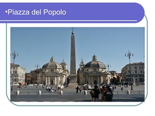 •Piazza del Popolo
 