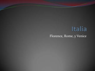 Florence, Rome, y Venice
 