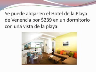 Se puede alojar en el Hotel de la Playa
de Venencia por $239 en un dormitorio
con una vista de la playa.
 