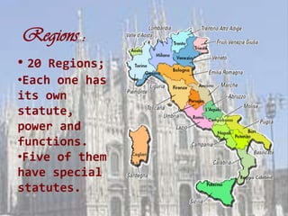 Regions :
• 20 Regions;
•Each one has
its own
statute,
power and
functions.
•Five of them
have special
statutes.
 