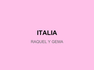 ITALIA
RAQUEL Y GEMA
 