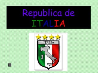 Republica de
  ITALIA
 