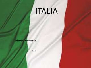 ITALIA
Valentina Corredor A
1005
 
