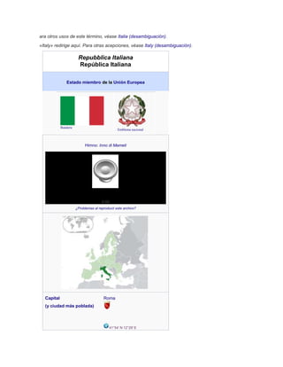 ara otros usos de este término, véase Italia (desambiguación).
«Italy» redirige aquí. Para otras acepciones, véase Italy (...