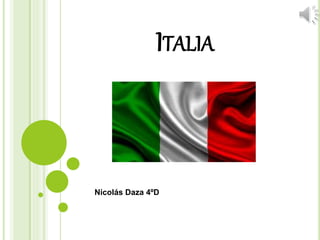ITALIA
Nicolás Daza 4ºD
 
