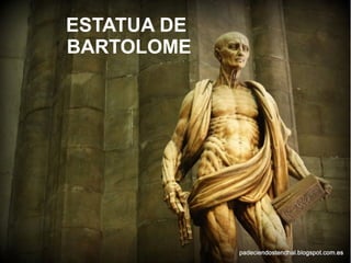 ESTATUA DE
BARTOLOME
 