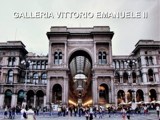 GALLERIA VITTORIO EMANUELE IIGALLERIA VITTORIO EMANUELE II
G:videos italiaGalerías Vittorio Emanuele II en Milán, las galerías más bonitas del mundo.avi
 