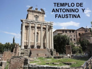 TEMPLO DE
ANTONINO Y
FAUSTINA
 