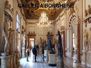 GALLERIA BORGHESE
 