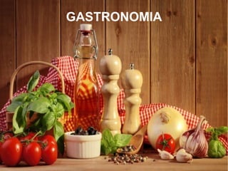 GASTRONOMIA
 