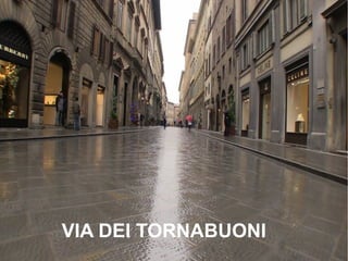 VIA DEI TORNABUONI
 