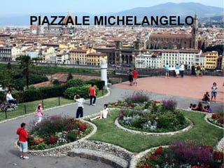 PIAZZALE MICHELANGELO
 