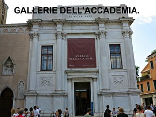 GALLERIE DELL'ACCADEMIA.
 