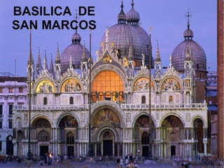 BASILICA DE
SAN MARCOS
 