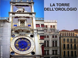 LA TORRELA TORRE
DELL'OROLOGIODELL'OROLOGIO
 