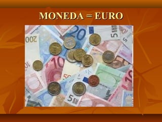 MONEDA = EUROMONEDA = EURO
 