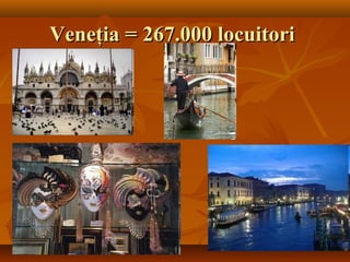Veneţia =Veneţia = 267.000 locuitori267.000 locuitori
 