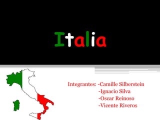 Italia
Integrantes: -Camille Silberstein
-Ignacio Silva
-Oscar Reinoso
-Vicente Riveros
 